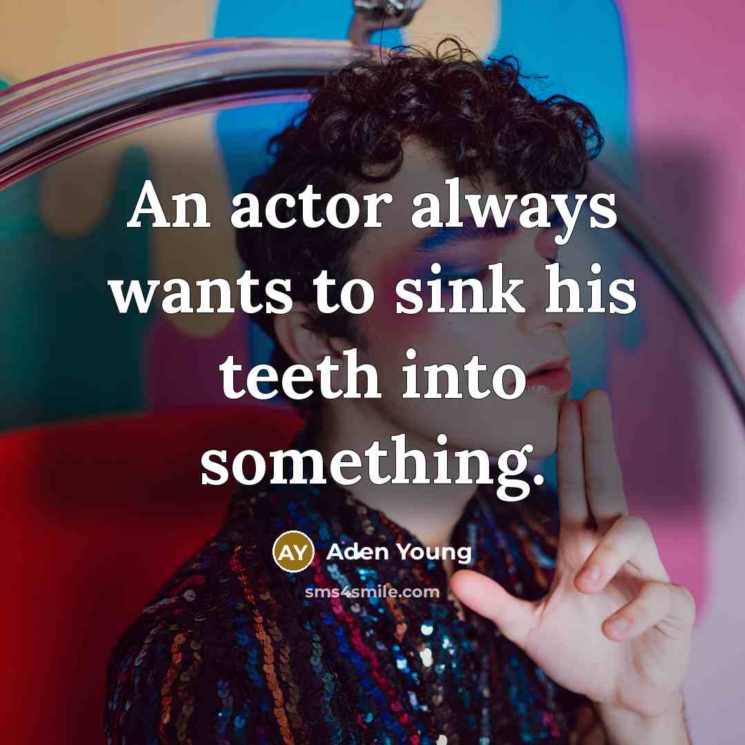 “An actor always wants to sink his teeth into something.” quote by Aden Young