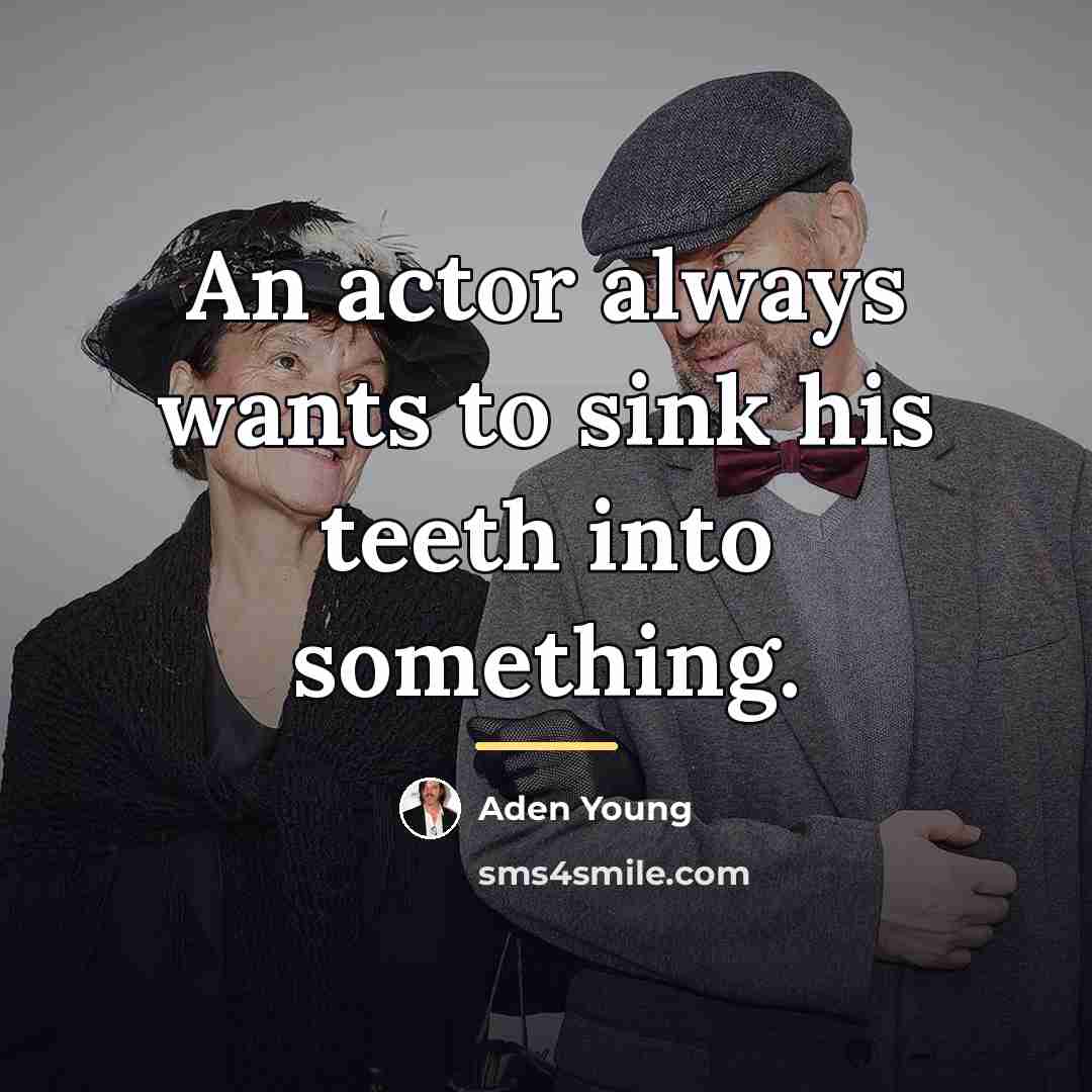 “An actor always wants to sink his teeth into something.…” quote by Aden Young