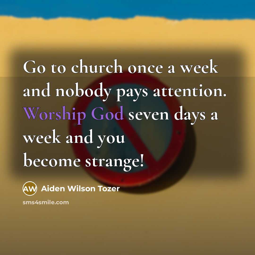 “Go to church once a week and nobody pays attention.…” quote by Aiden Wilson Tozer