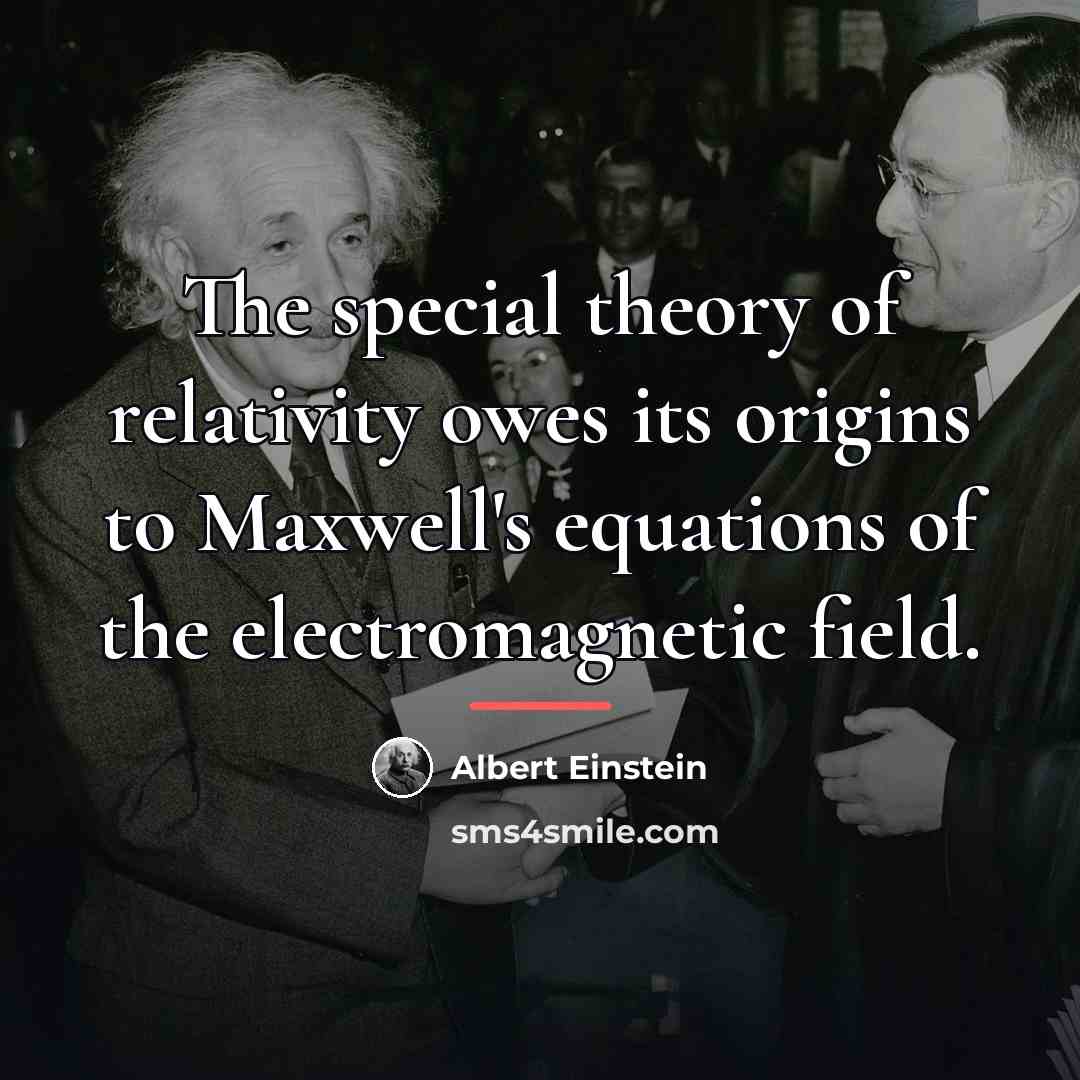 “The special theory of relativity owes its origins to Maxwell's…” quote by Albert Einstein