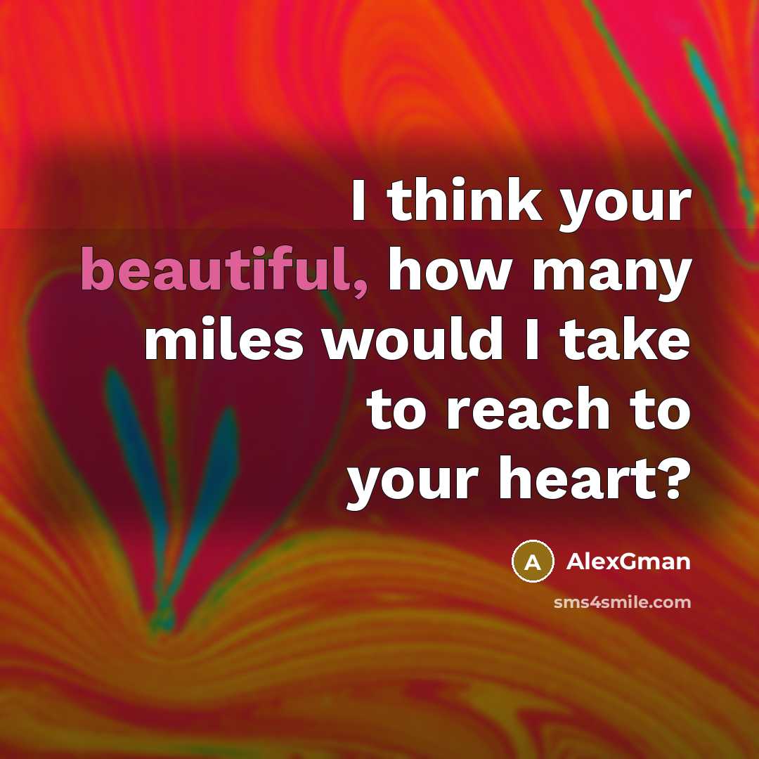 “I think your beautiful, how many miles would I take…” quote by AlexGman