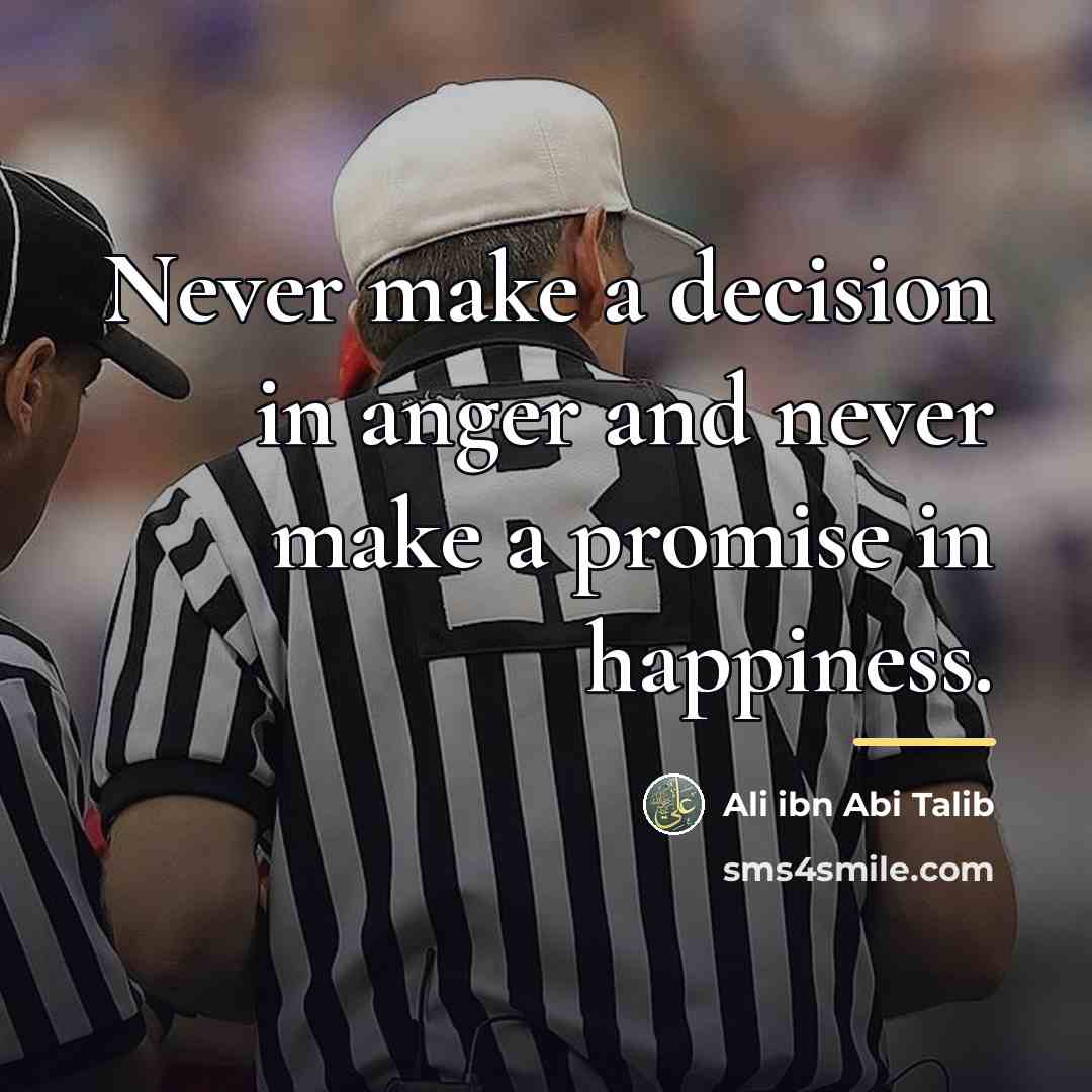 “Never make a decision in anger and never make a…” quote by Ali ibn Abi Talib