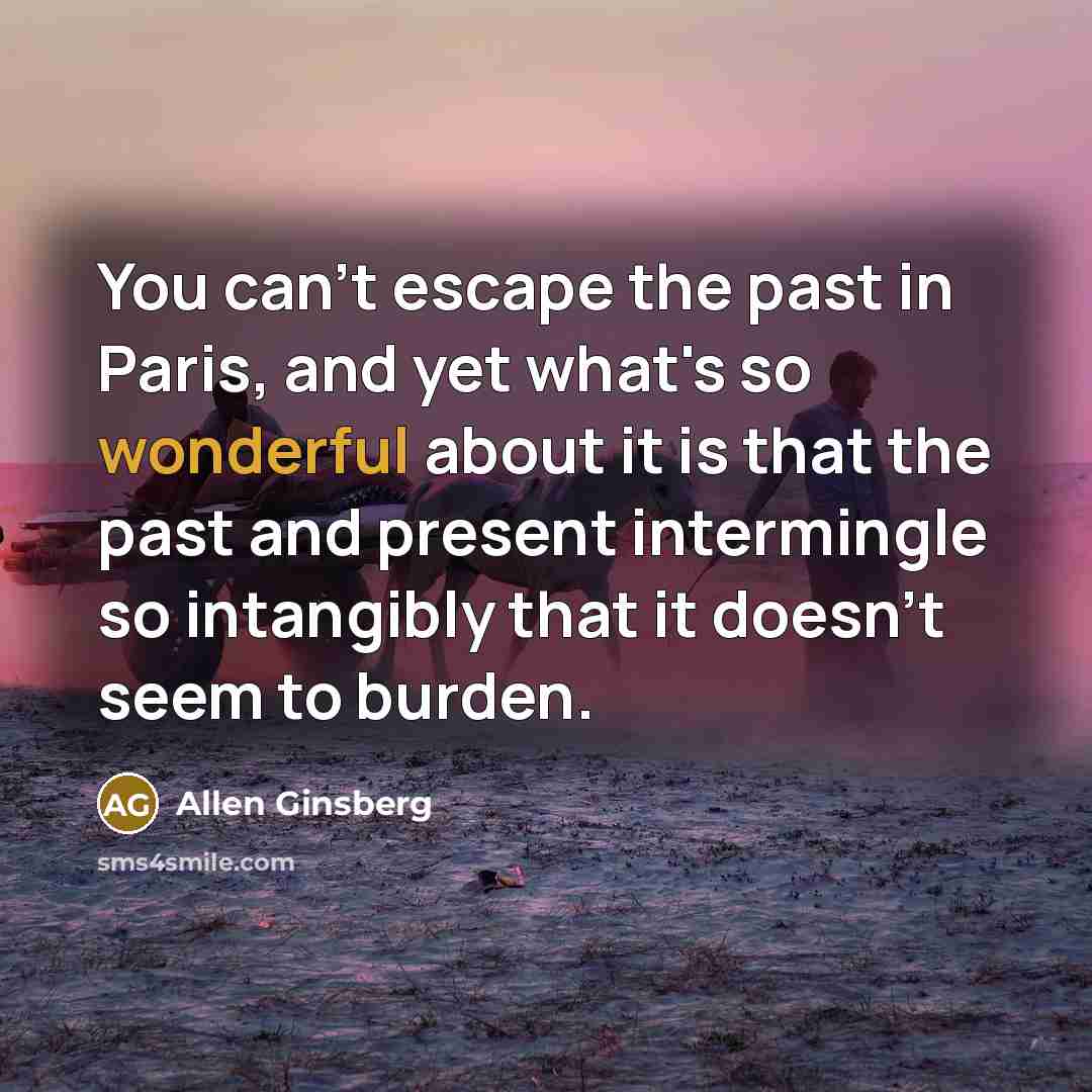 “You can't escape the past in Paris, and yet what's…” quote by Allen Ginsberg