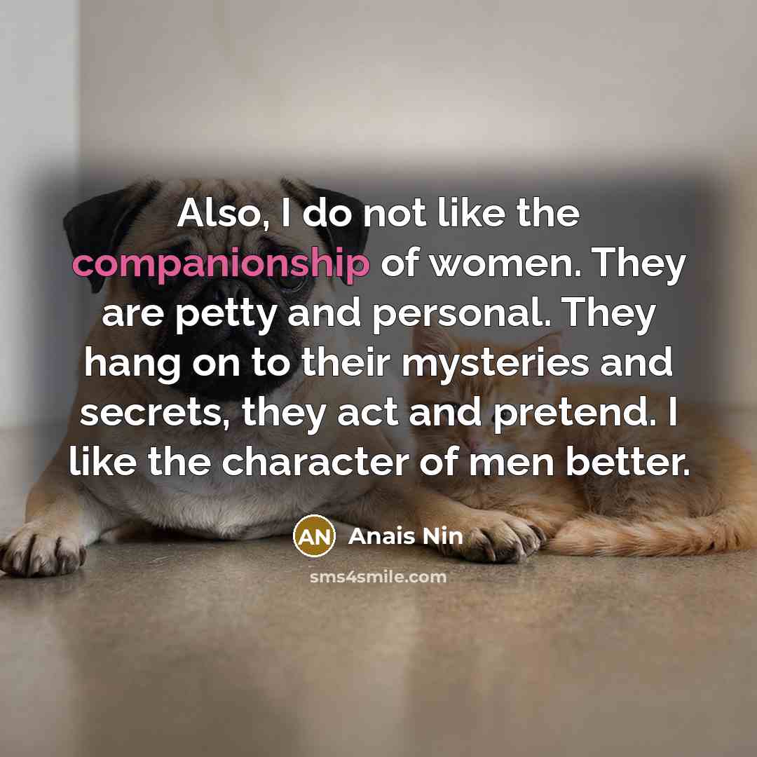 “Also, I do not like the companionship of women. They…” quote by Anais Nin