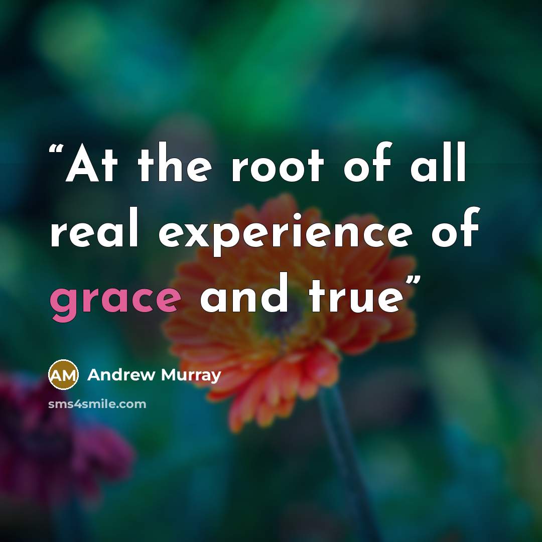 “At the root of all real experience of grace and true” quote by Andrew Murray