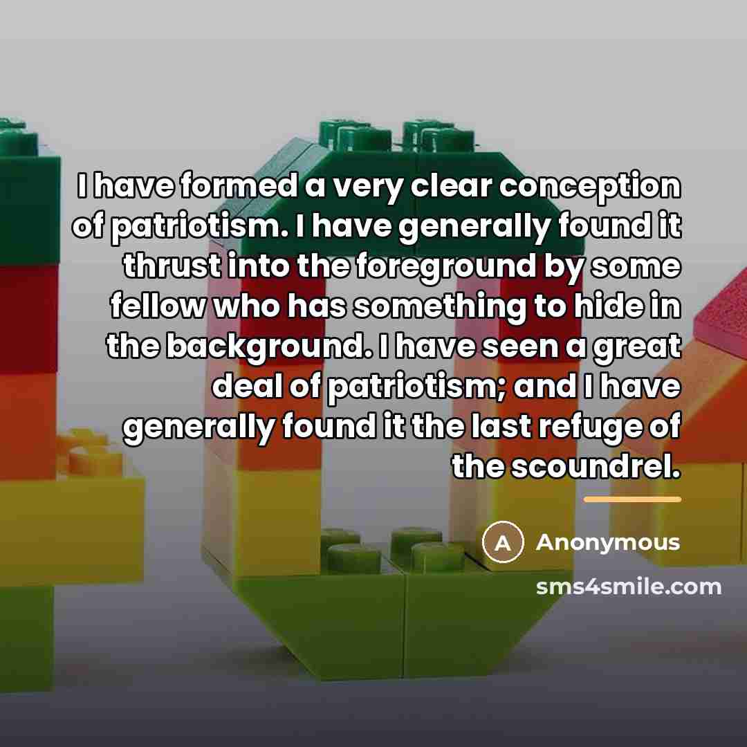 “I have formed a very clear conception of patriotism. I…” quote by Anonymous