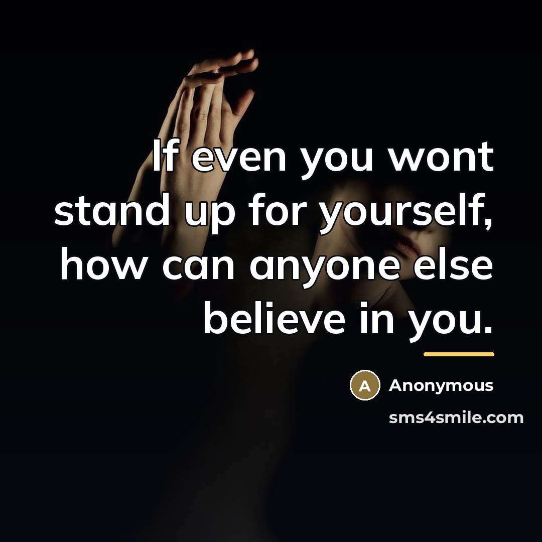 “If even you wont stand up for yourself, how can…” quote by Anonymous