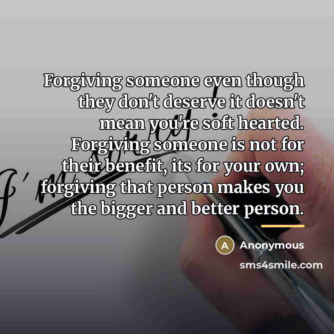 “Forgiving someone even though they don't deserve it doesn't mean…” quote by Anonymous