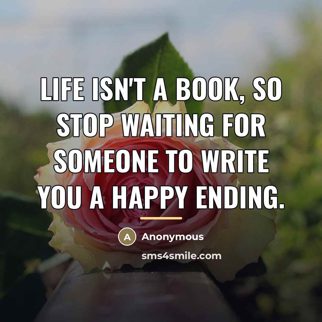 “Life isn't a book, so stop waiting for someone to…” quote by Anonymous