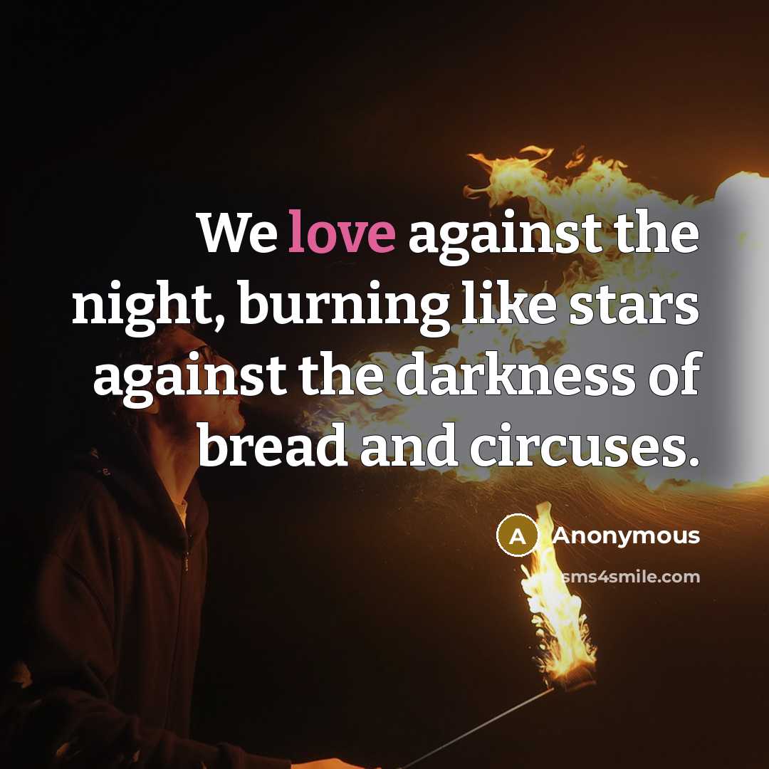 “We love against the night, burning like stars against the…” quote by Anonymous