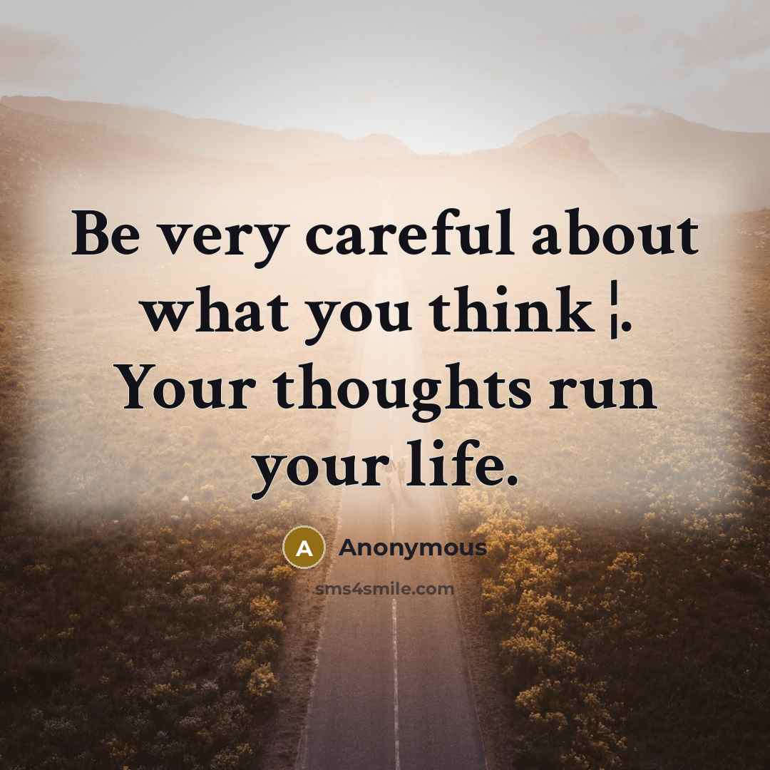 “Be very careful about what you think ¦. Your thoughts…” quote by Anonymous