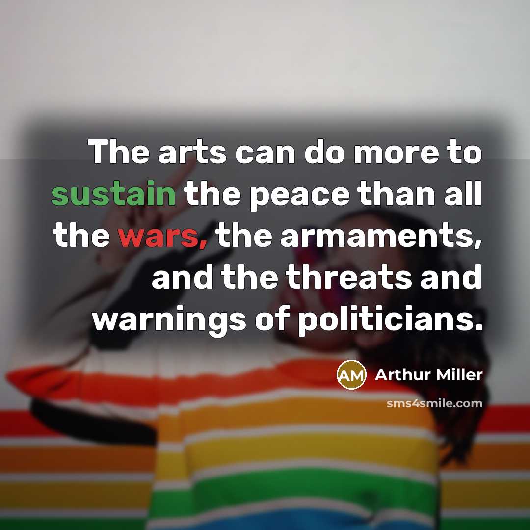 “The arts can do more to sustain the peace than…” quote by Arthur Miller
