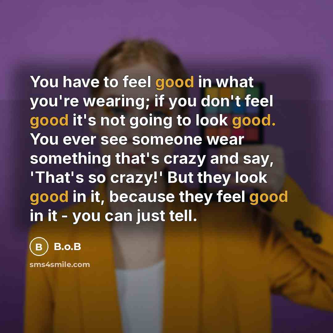 “You have to feel good in what you're wearing; if…” quote by B.o.B