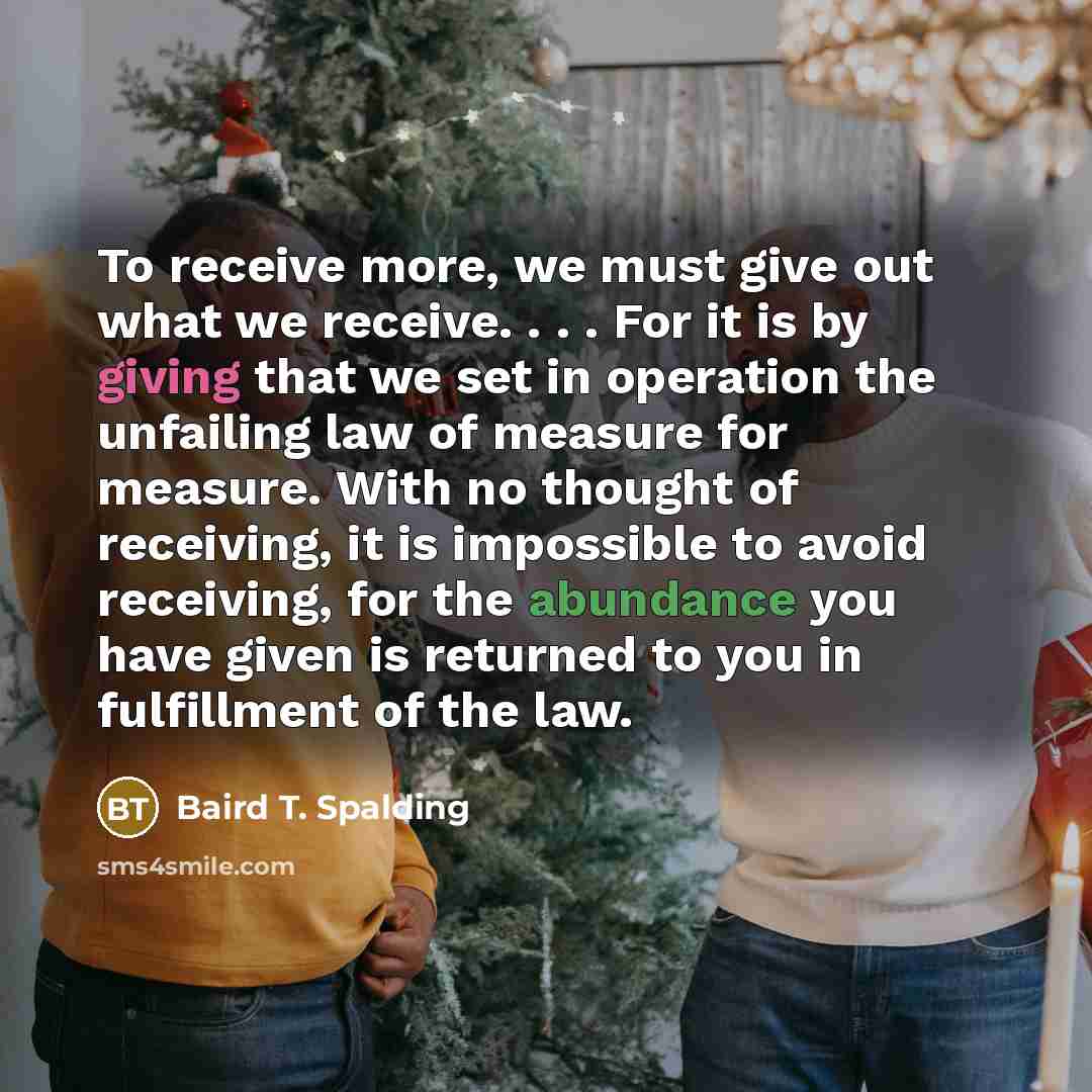 “To receive more, we must give out what we receive.…” quote by Baird T. Spalding