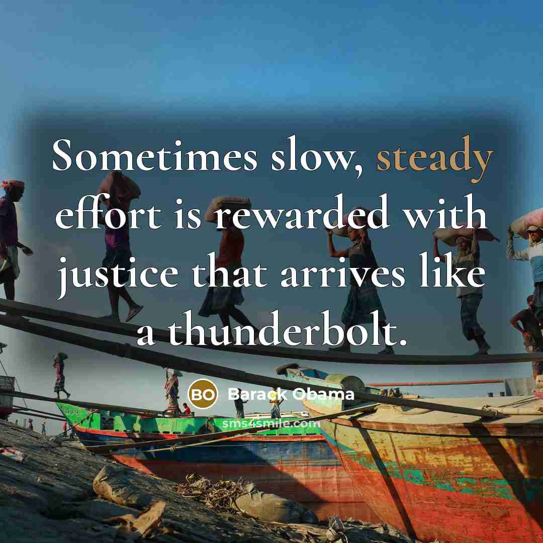 “Sometimes slow, steady effort is rewarded with justice that arrives…” quote by Barack Obama