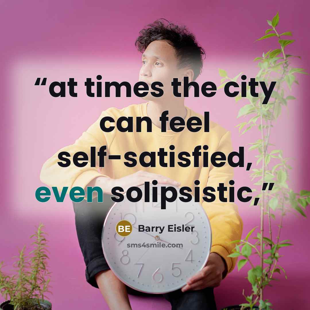 “at times the city can feel self-satisfied, even solipsistic,” quote by Barry Eisler