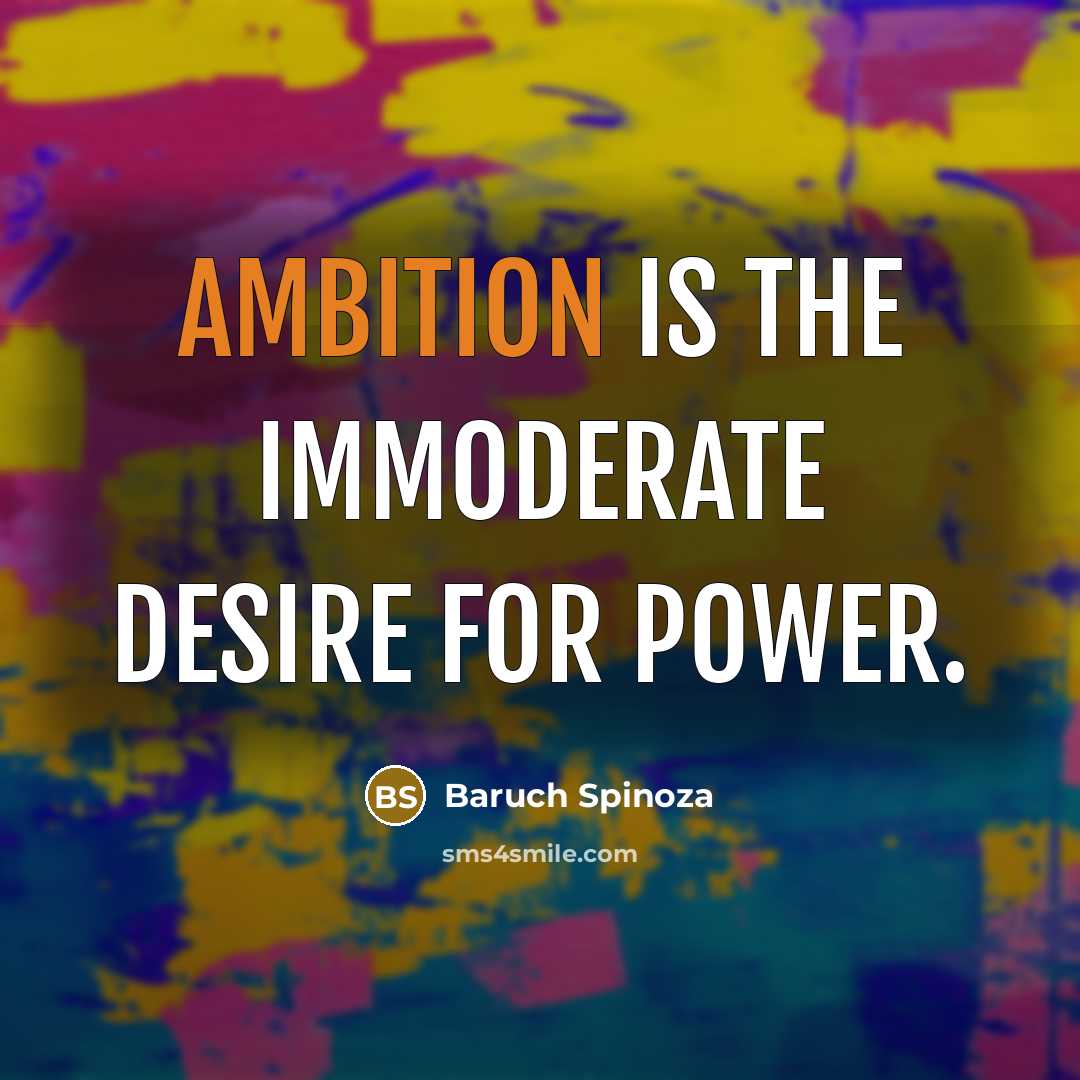 “Ambition is the immoderate desire for power.…” quote by Baruch Spinoza