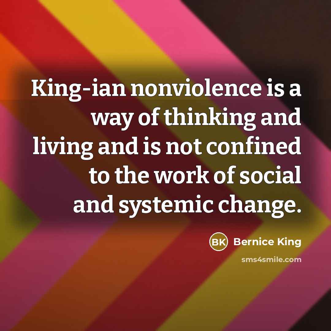 “King-ian nonviolence is a way of thinking and living and…” quote by Bernice King