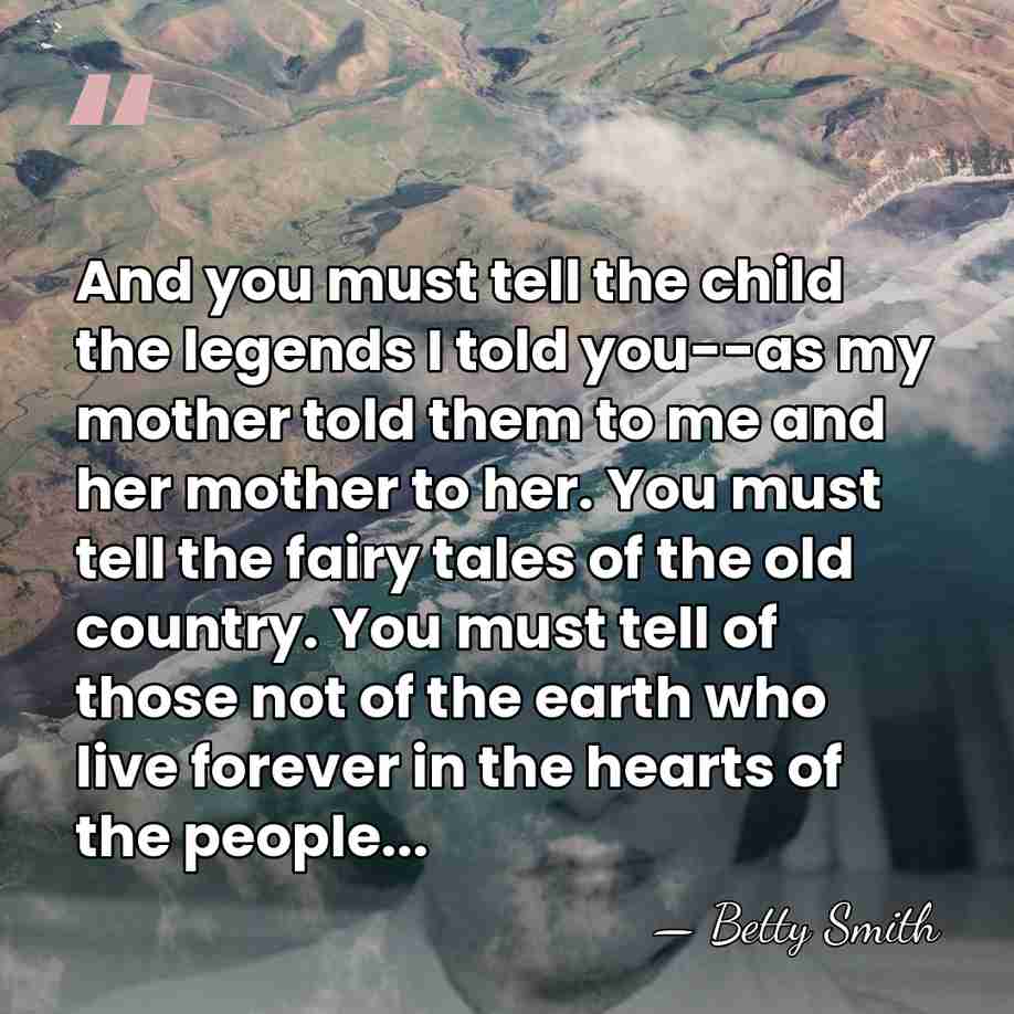And you must tell the child the legends I told you--as my&hellip; - Betty Smith