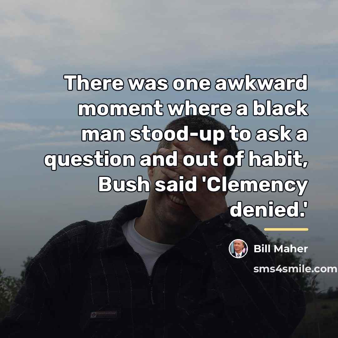 “There was one awkward moment where a black man stood-up…” quote by Bill Maher