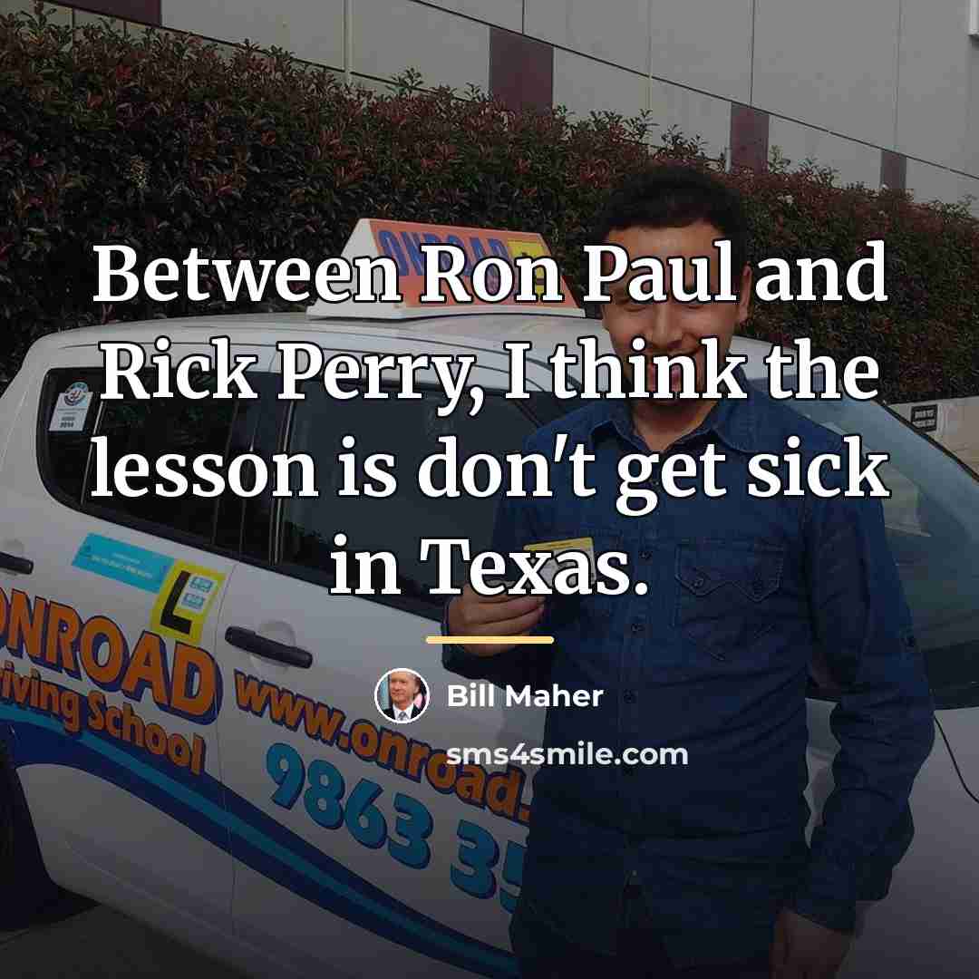“Between Ron Paul and Rick Perry, I think the lesson…” quote by Bill Maher