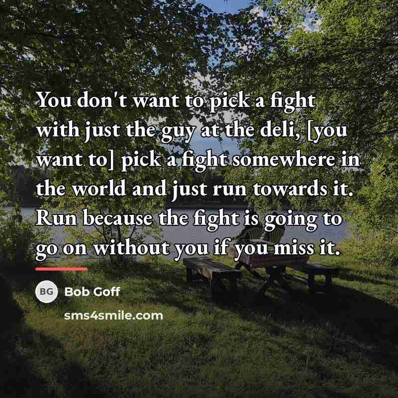 “You don't want to pick a fight with just the…” quote by Bob Goff