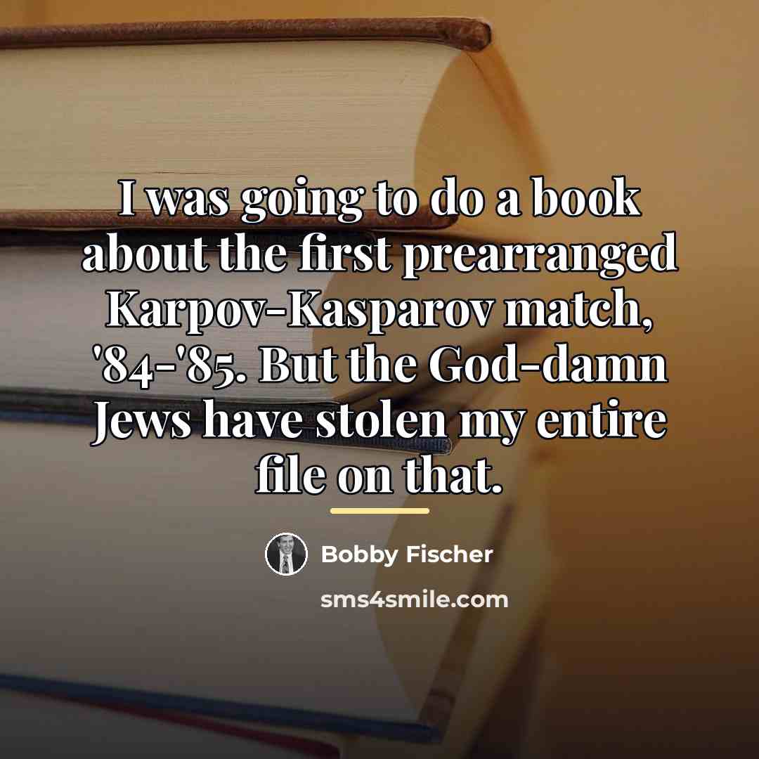 “I was going to do a book about the first…” quote by Bobby Fischer