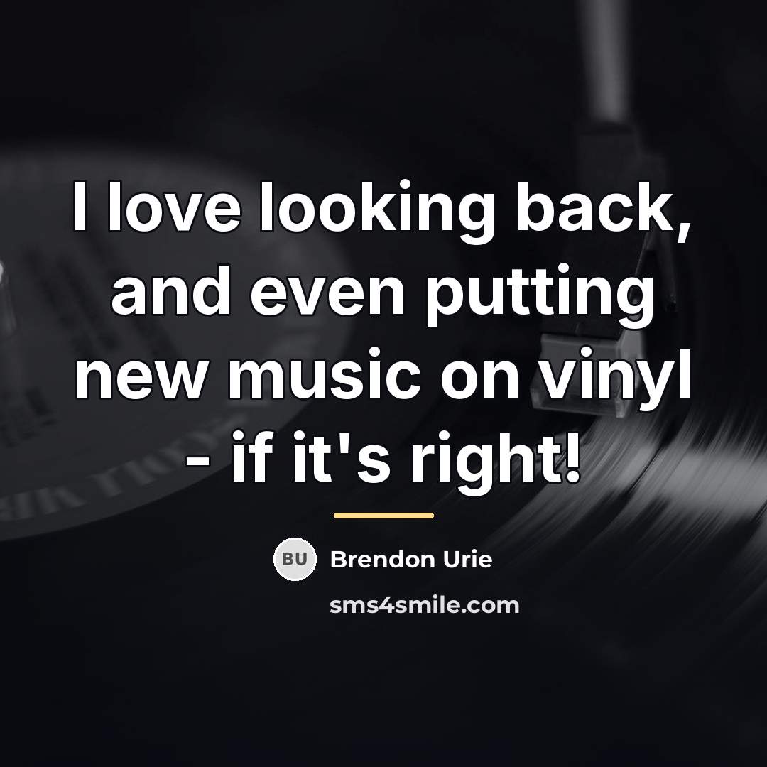 “I love looking back, and even putting new music on…” quote by Brendon Urie