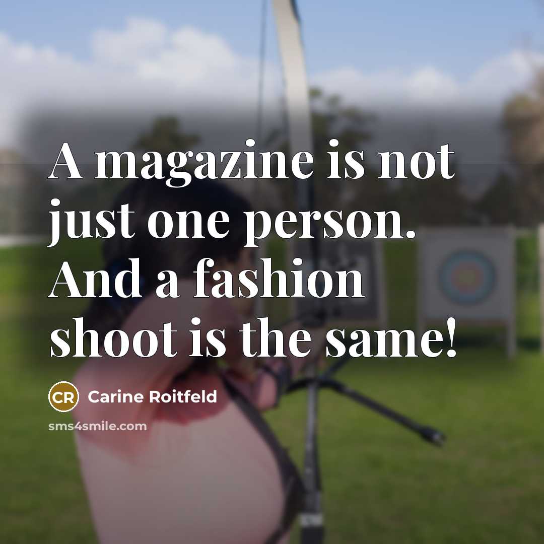 “A magazine is not just one person. And a fashion…” quote by Carine Roitfeld