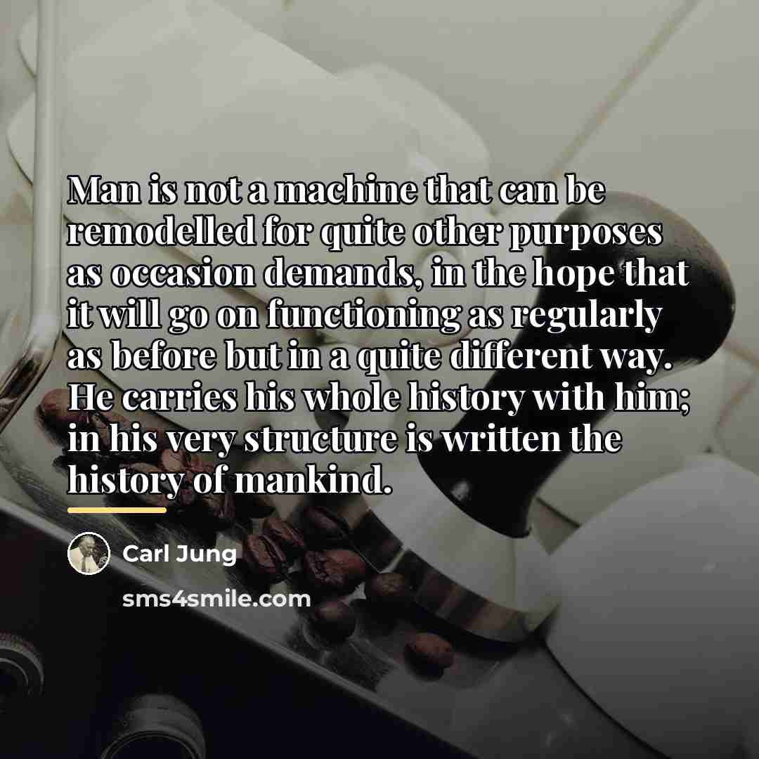 “Man is not a machine that can be remodelled for…” quote by Carl Jung