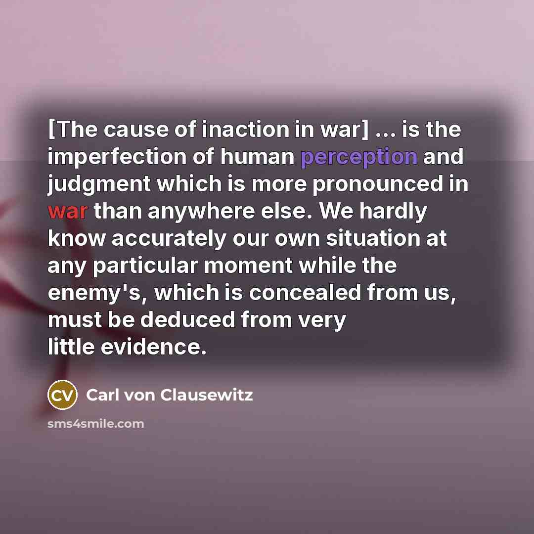 “[The cause of inaction in war] ... is the imperfection…” quote by Carl von Clausewitz