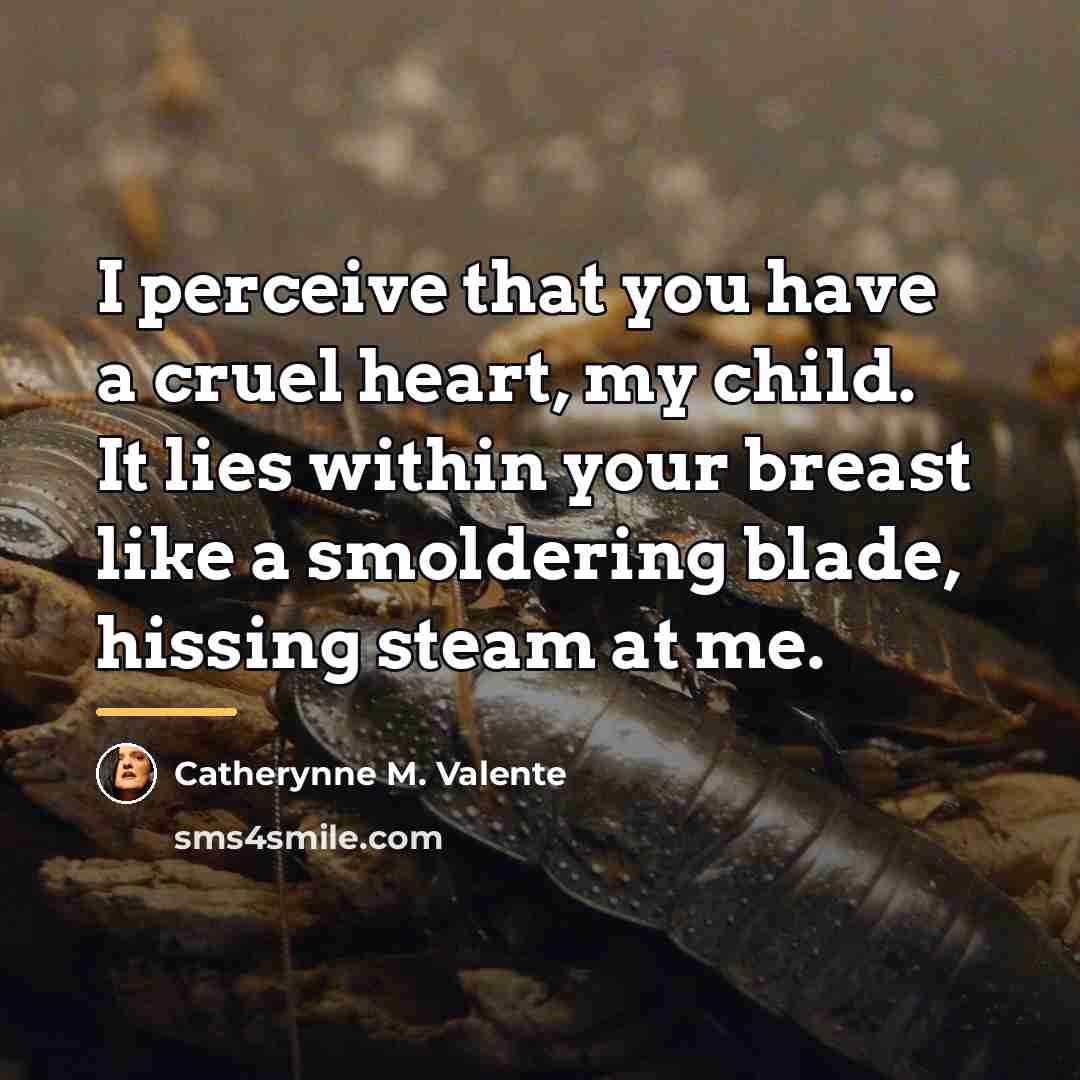 “I perceive that you have a cruel heart, my child.…” quote by Catherynne M. Valente