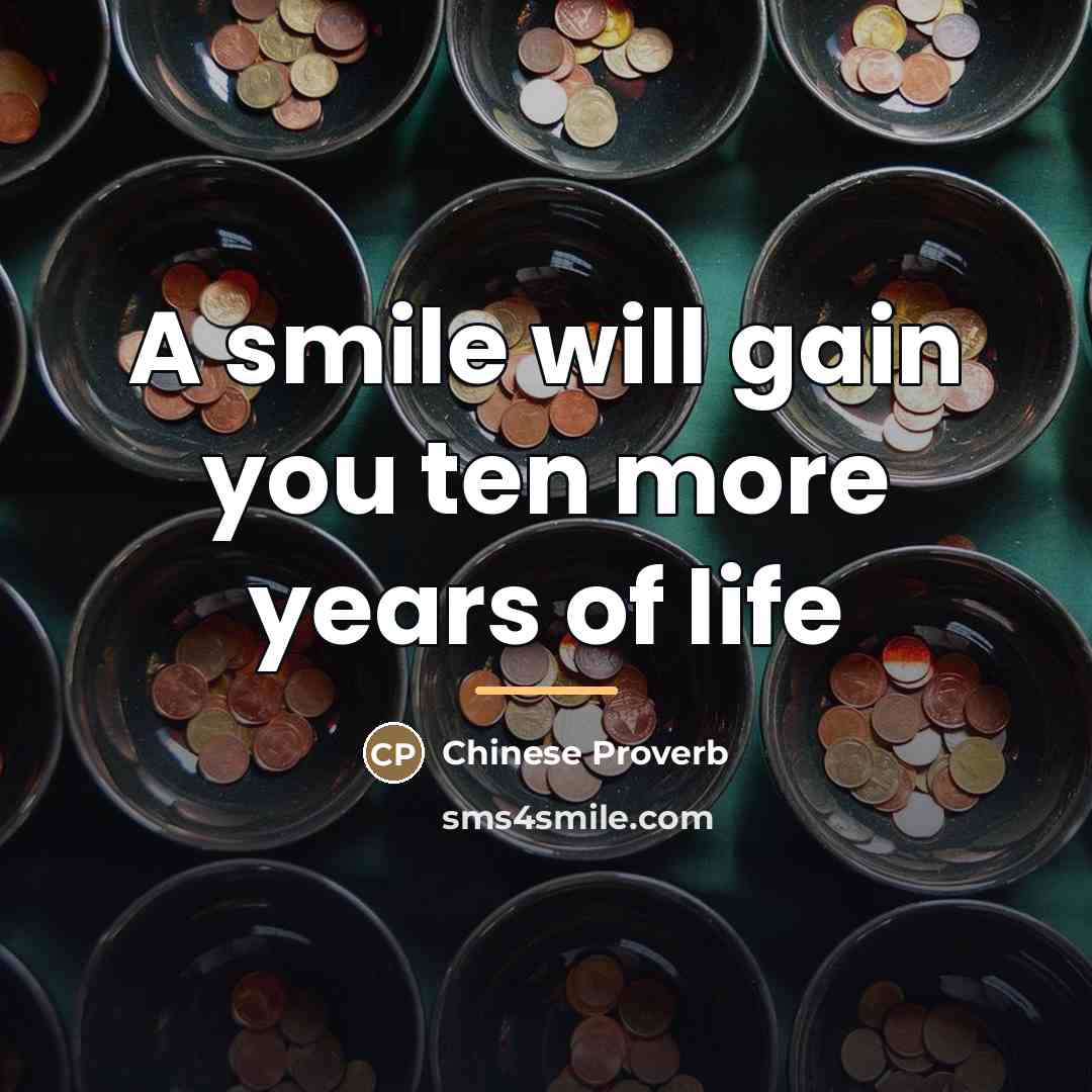 “A smile will gain you ten more years of life…” quote by Chinese Proverb