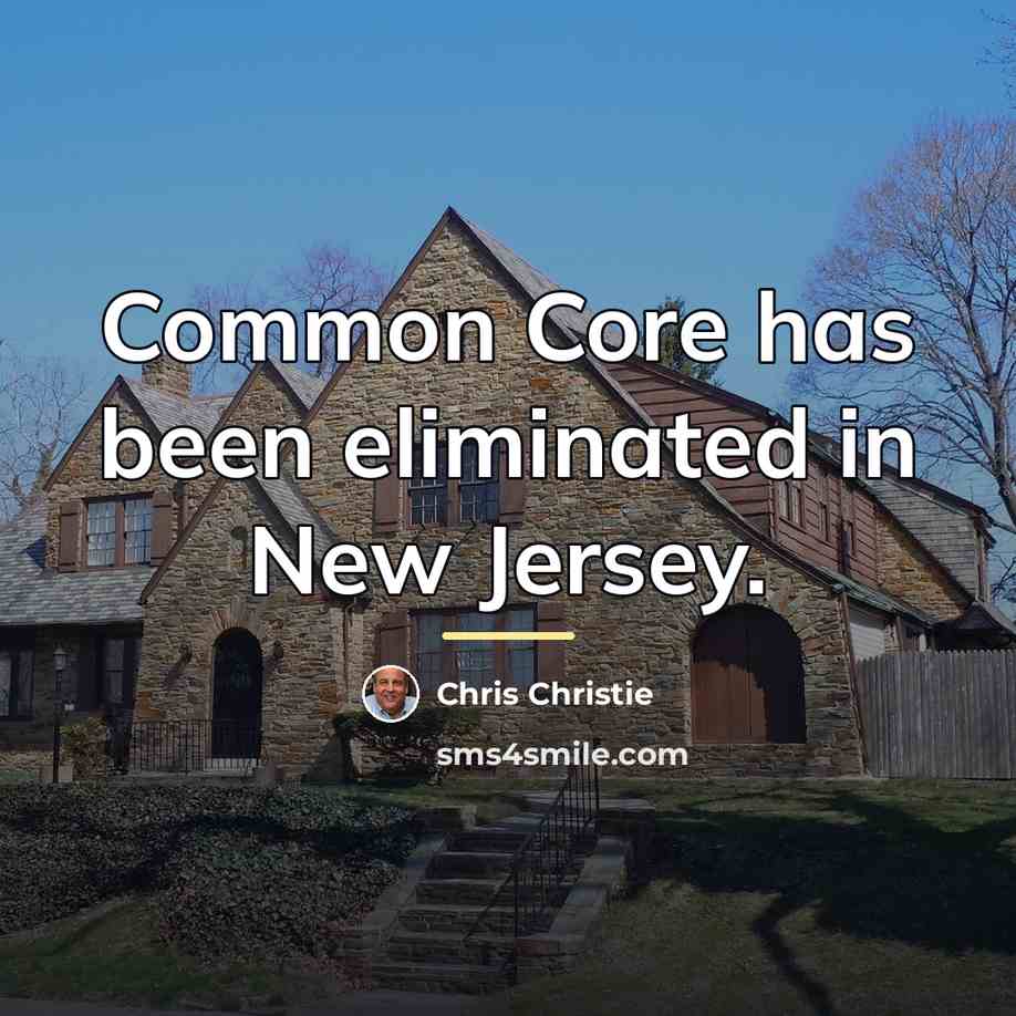 “Common Core has been eliminated in New Jersey.…” quote by Chris Christie