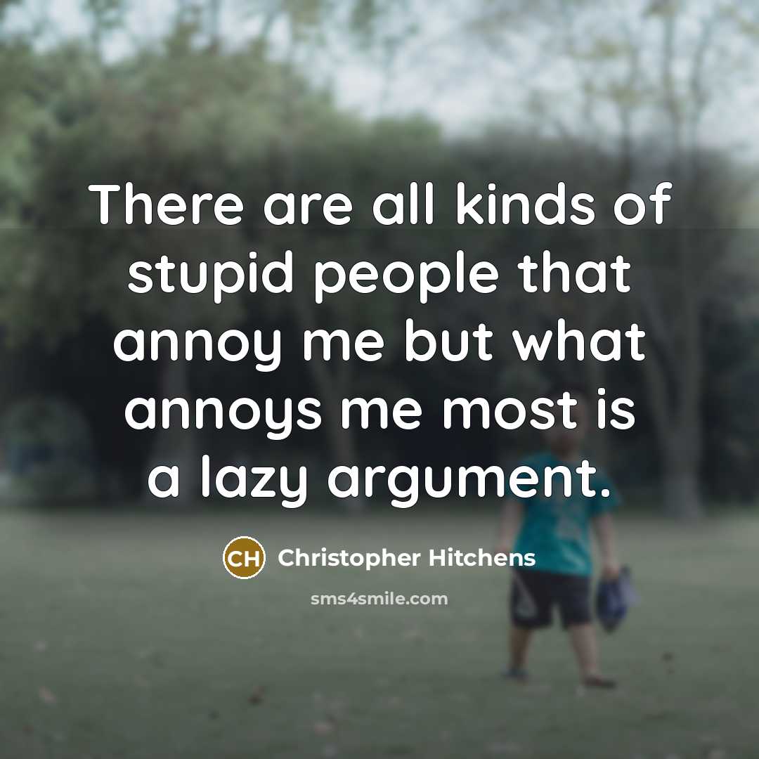 “There are all kinds of stupid people that annoy me…” quote by Christopher Hitchens