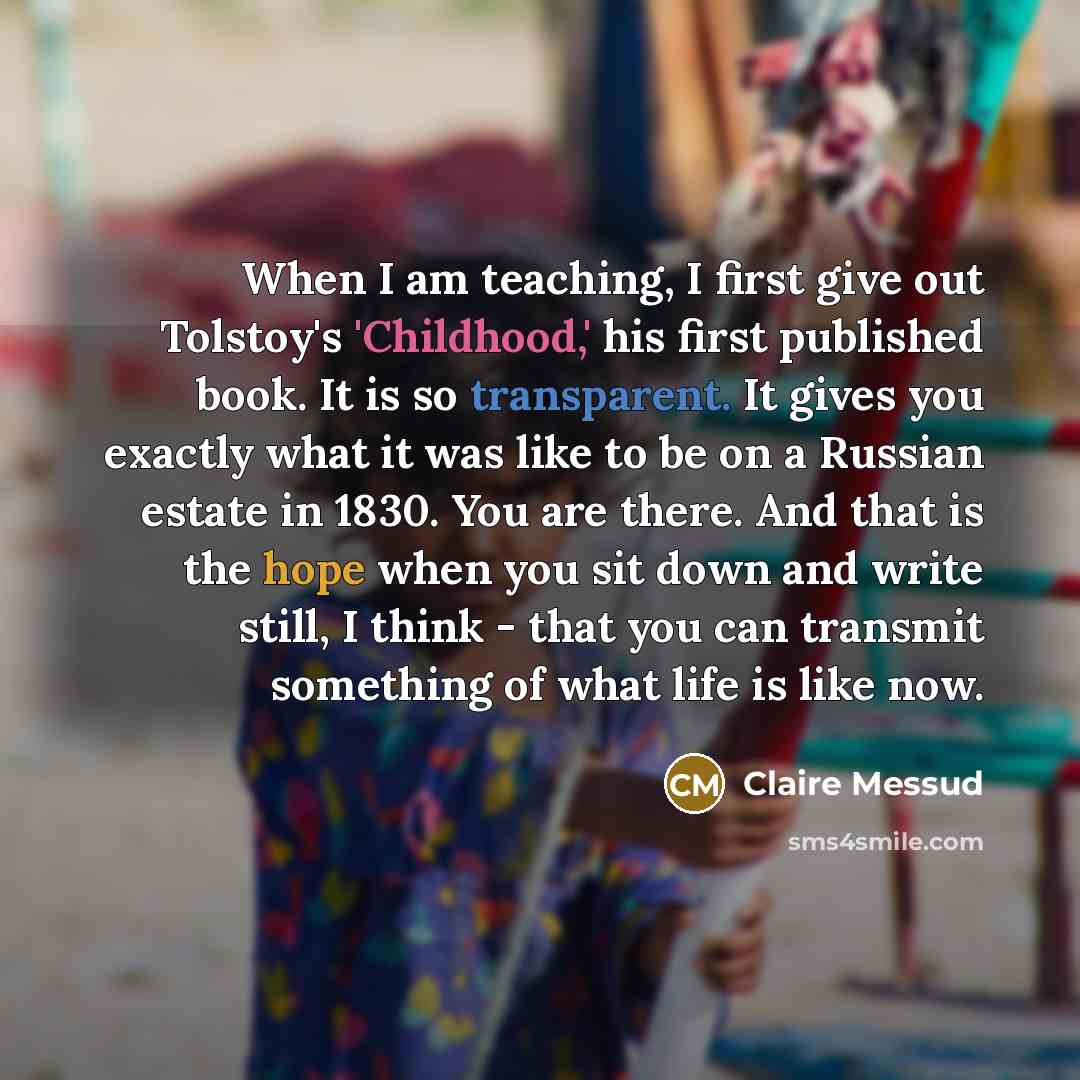 “When I am teaching, I first give out Tolstoy's 'Childhood,'…” quote by Claire Messud