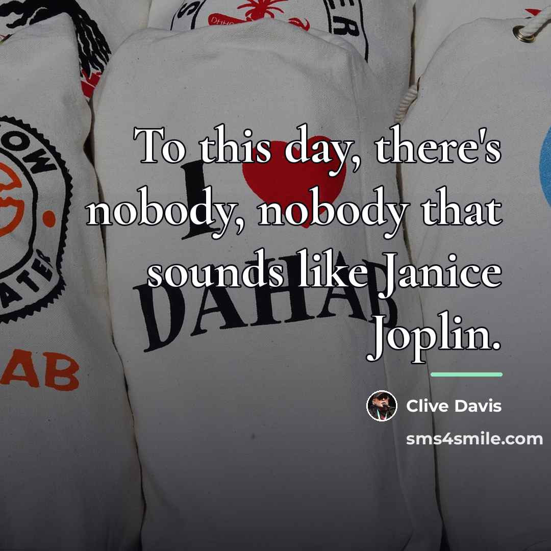 “To this day, there's nobody, nobody that sounds like Janice…” quote by Clive Davis