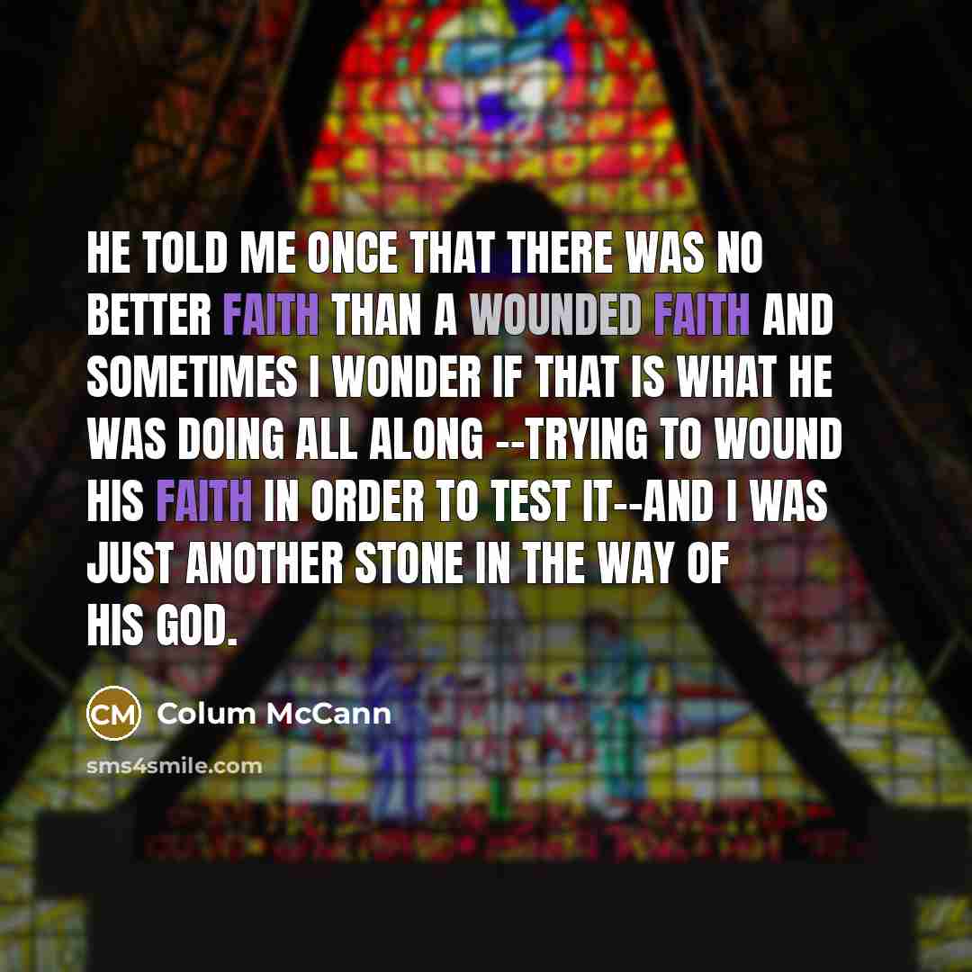 “He told me once that there was no better faith…” quote by Colum McCann