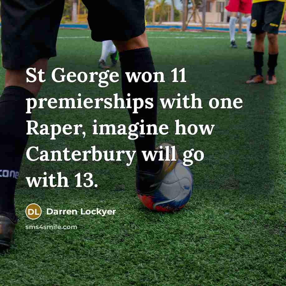 “St George won 11 premierships with one Raper, imagine how…” quote by Darren Lockyer