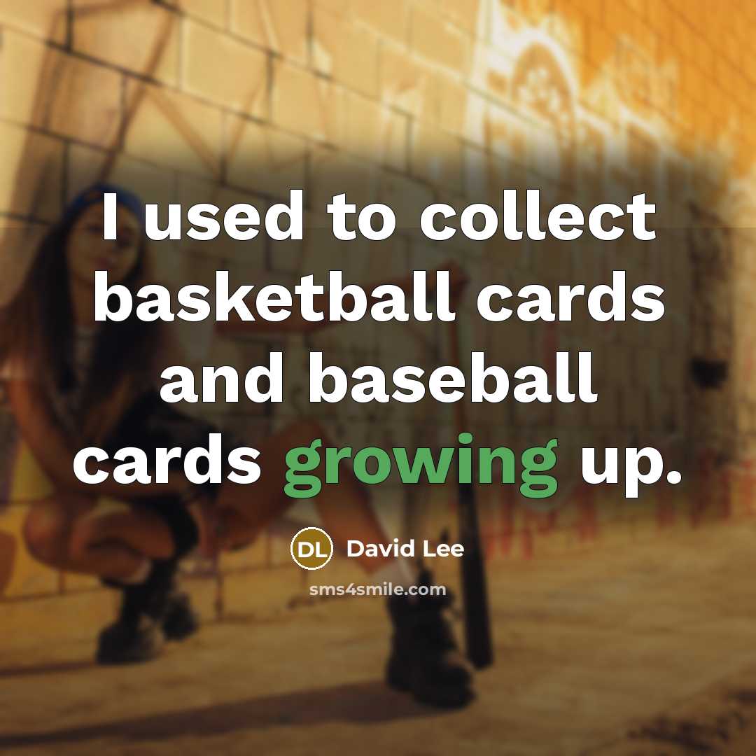 “I used to collect basketball cards and baseball cards growing…” quote by David Lee