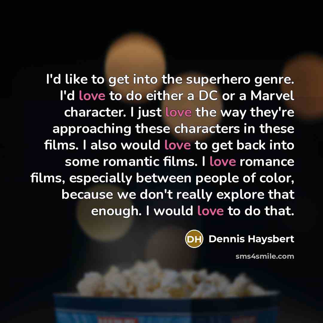 “I'd like to get into the superhero genre. I'd love…” quote by Dennis Haysbert