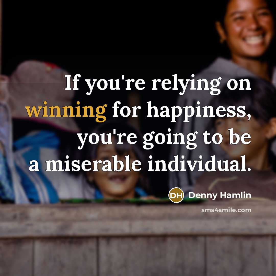 “If you're relying on winning for happiness, you're going to…” quote by Denny Hamlin