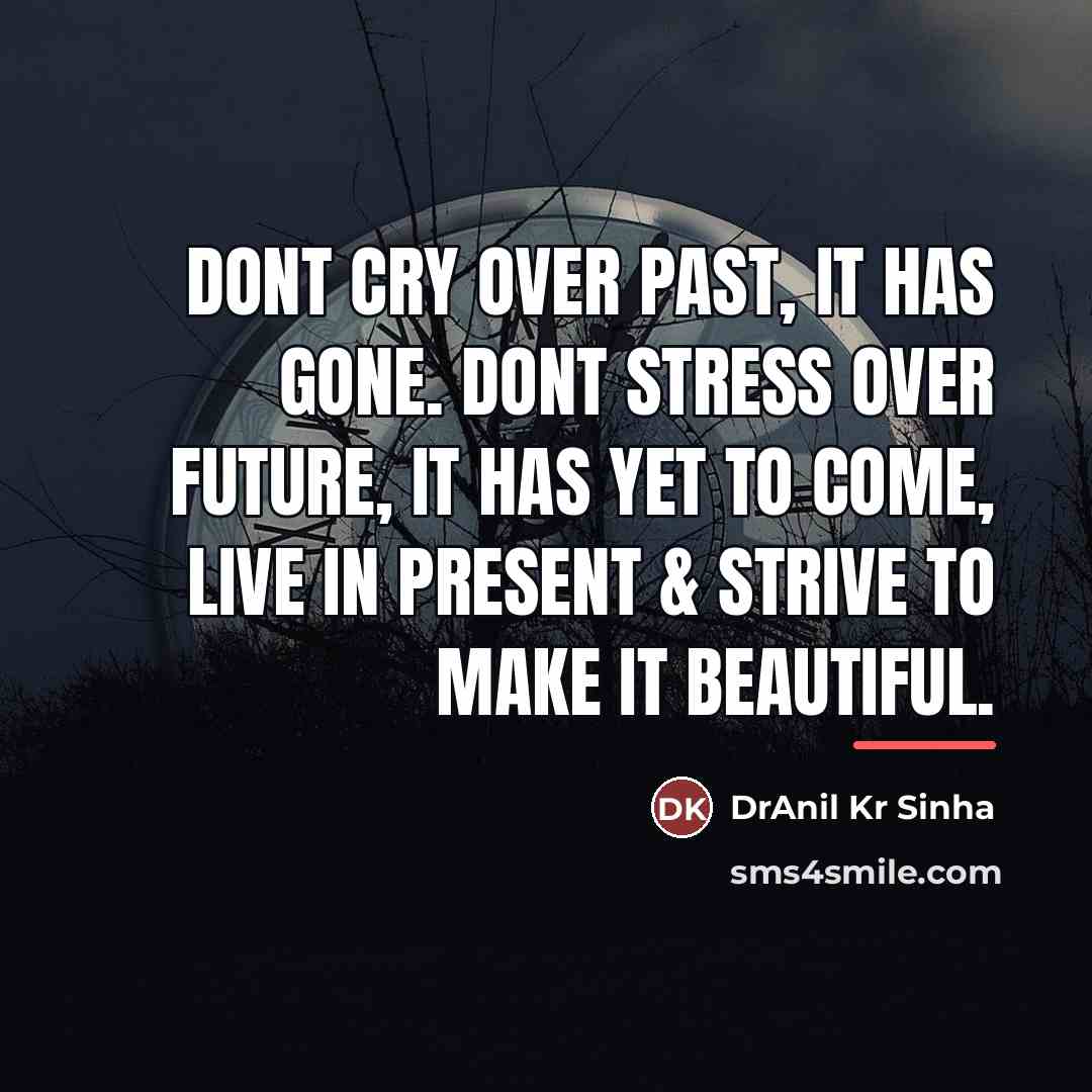 “Dont cry over past, it has gone. Dont stress over…” quote by DrAnil Kr Sinha
