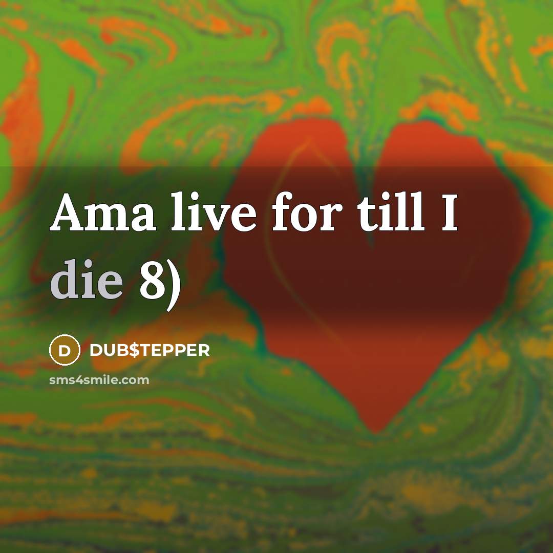 “Ama live for till I die 8)…” quote by DUB$TEPPER