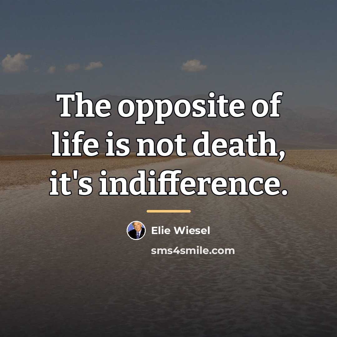 “The opposite of life is not death, it's indifference.…” quote by Elie Wiesel