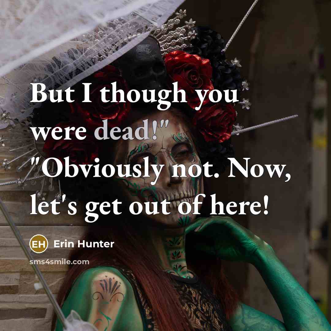 “But I though you were dead!" "Obviously not. Now, let's get out of here!” quote by Erin Hunter