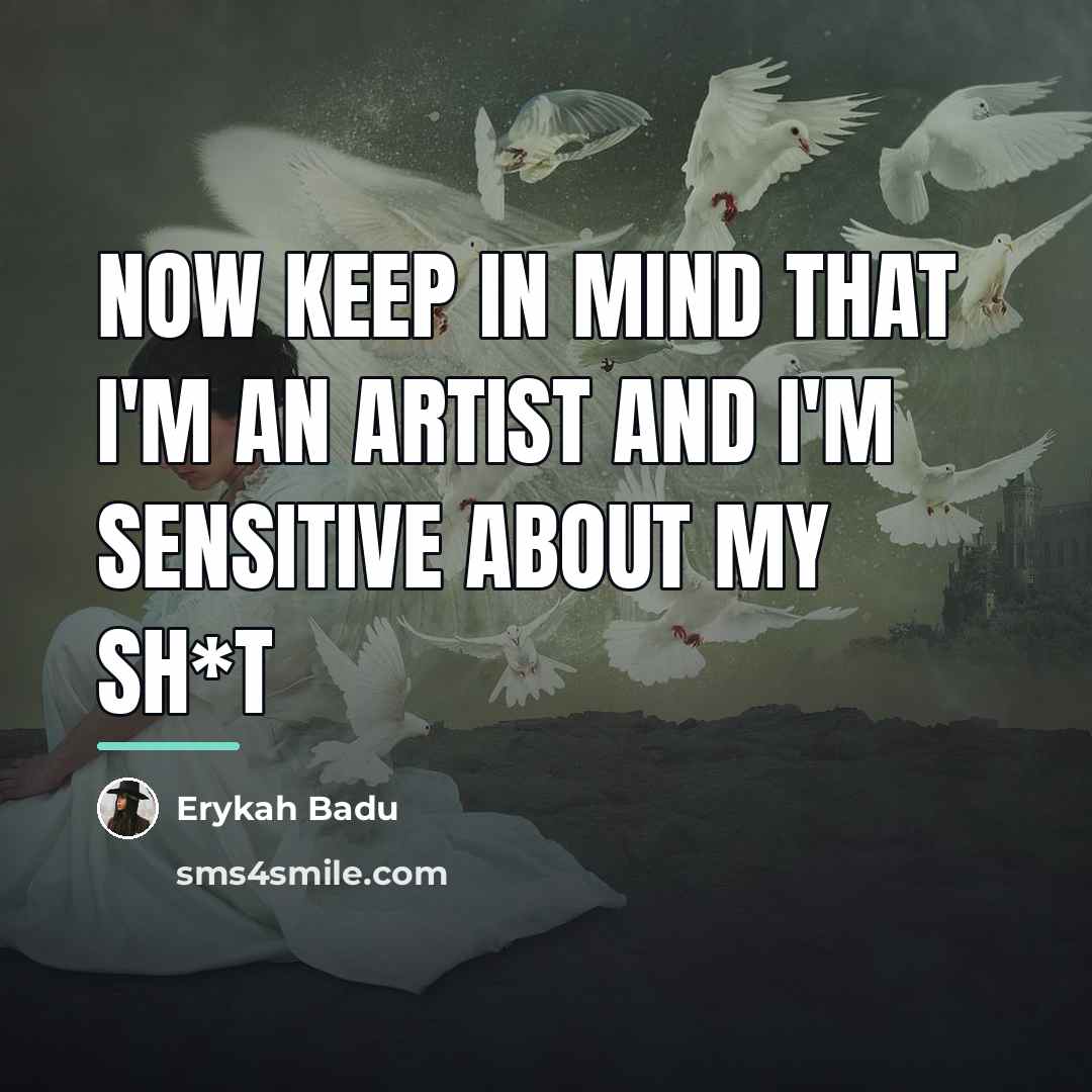 “Now keep in mind that I'm an artist and I'm…” quote by Erykah Badu