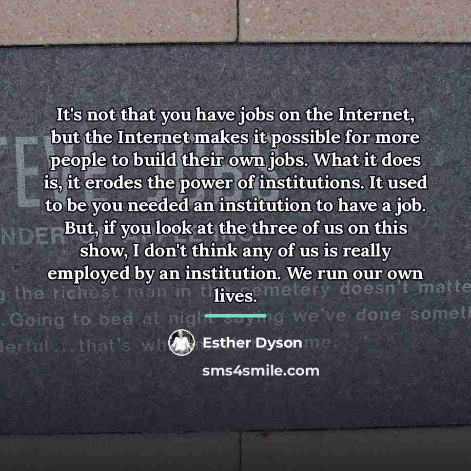 “It's not that you have jobs on the Internet, but…” quote by Esther Dyson
