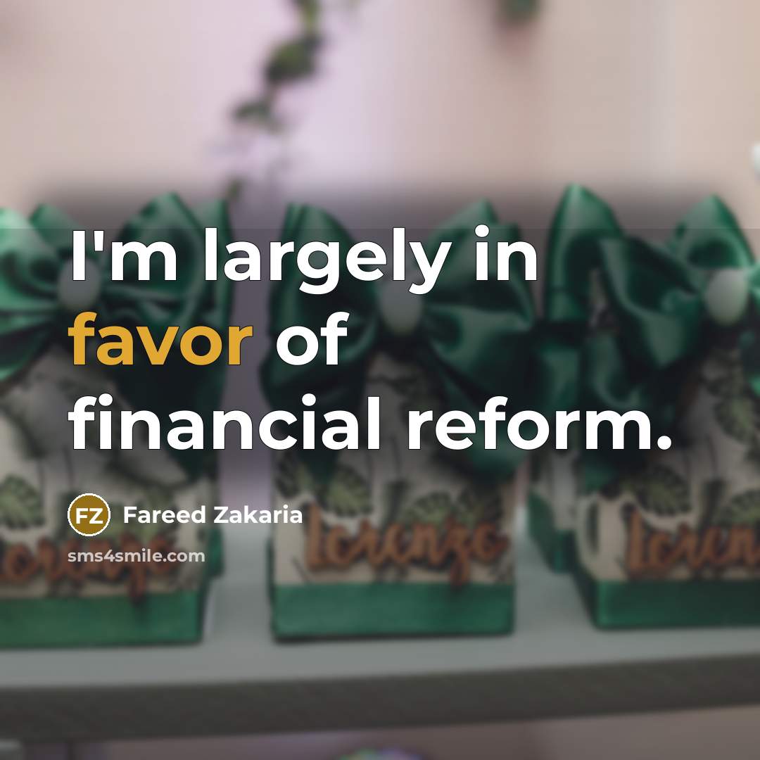 “I'm largely in favor of financial reform.…” quote by Fareed Zakaria