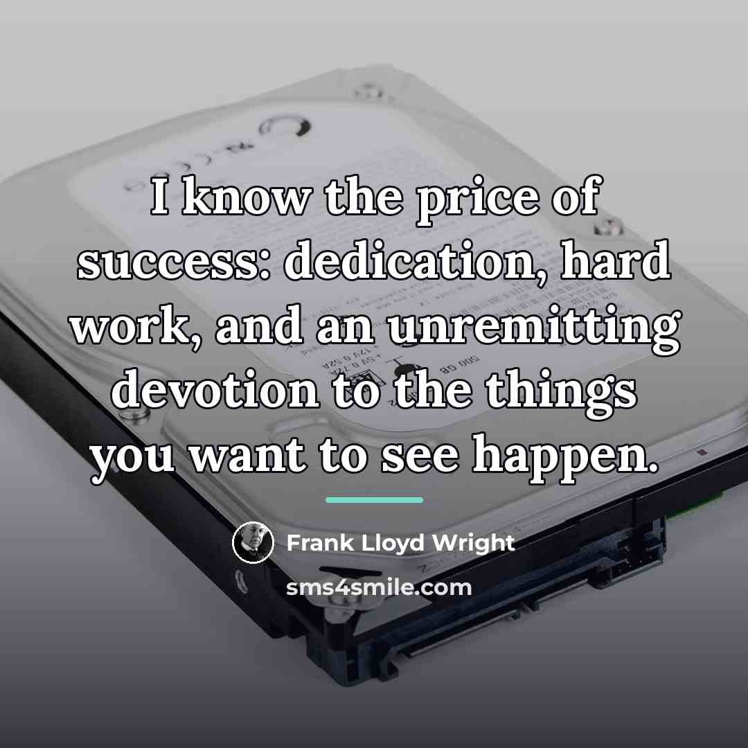 “I know the price of success: dedication, hard work, and…” quote by Frank Lloyd Wright